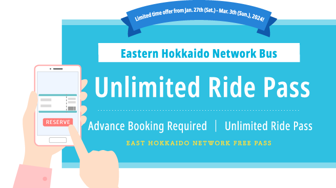 For One Month Only from January 27 through March 3, 2024!Eastern Hokkaido Network Bus EAST HOKKAIDO NETWORK FREE PASS Advance Booking Required │ Unlimited Ride Pass